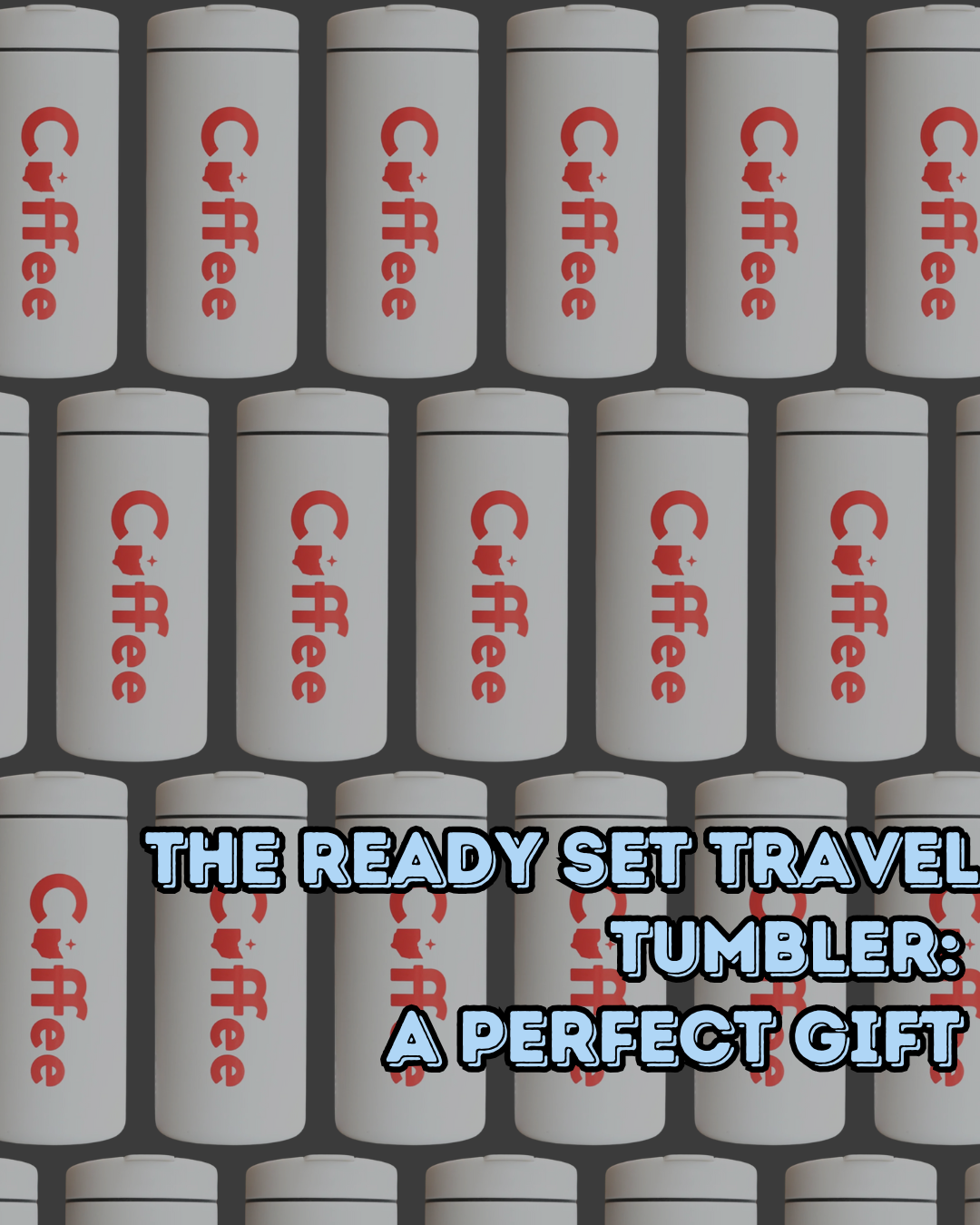 The Ready Set Travel Tumbler: A Perfect Gift