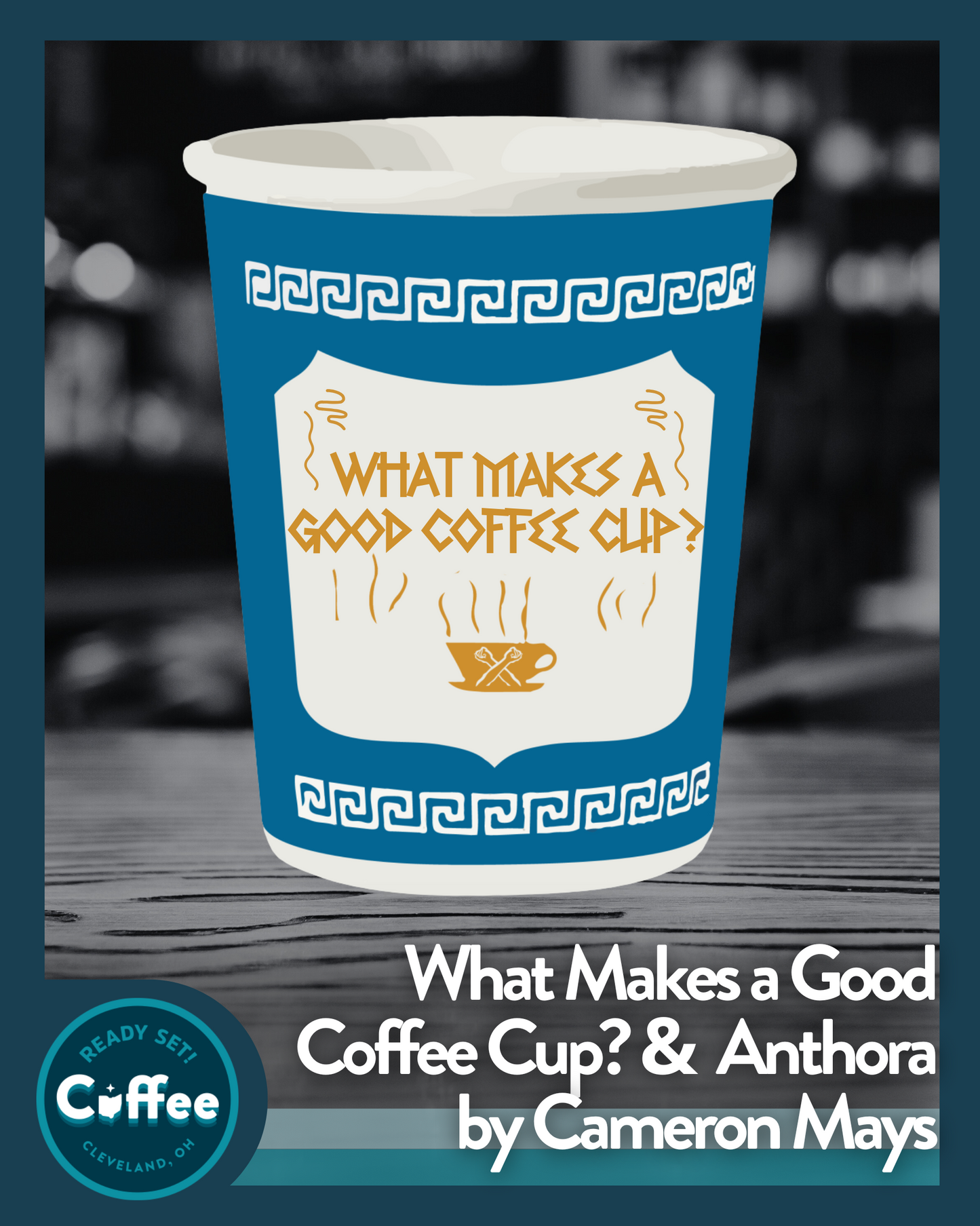 What Makes a Good Coffee Cup? & Anthora by Cameron Mays